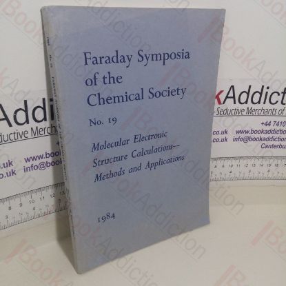 Picture of Symposia of the Faraday Society No. 19, 1984: Molecular Electronic Structure Calculations - Methods and Applications