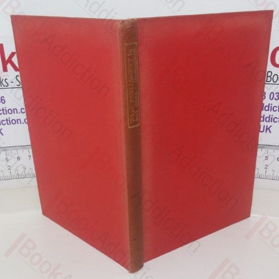 Picture of What Parliament Is and Does, Being an Introduction to Parliamentary Government in the United Kingdom