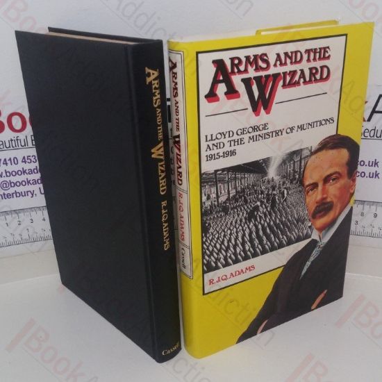 Picture of Arms and the Wizard: Lloyd George and the Ministry of Munitions, 1915-1916