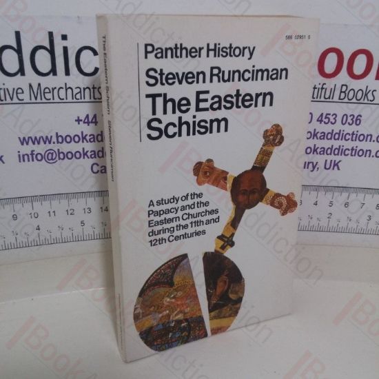 Picture of The Eastern Schism: A Study of the Papacy and the Eastern Churches During the XIth and XIIth Centuries