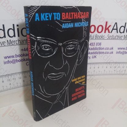 Picture of A Key to Balthasar: Hans Urs von Balthasar on Beauty, Goodness, and Truth