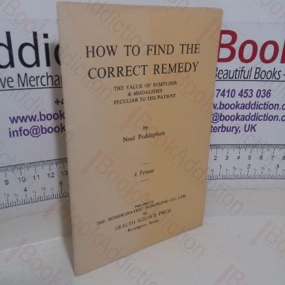 Picture of How to Find the Correct Remedy: The Value of Symptoms and Modalities Peculiar to the Patient