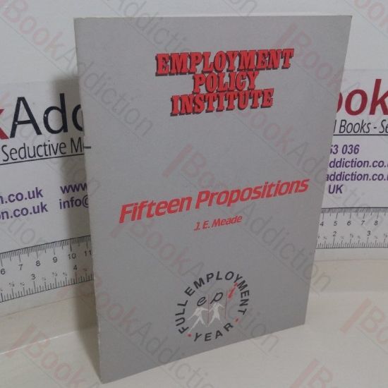 Picture of Fifteen Propositions Concerning the Building of an Equitable, Full-Employment Non-Inflationary, Free-Enterprise Economy (Employment Policy Institute)