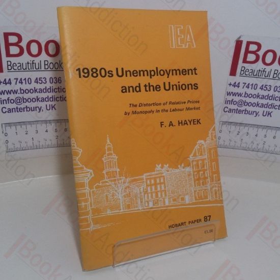 Picture of 1980s Unemployment and the Unions: The Distortion of Relative Prices by Monopoly in the Labour Market (IEA Hobart Paper, No. 87)