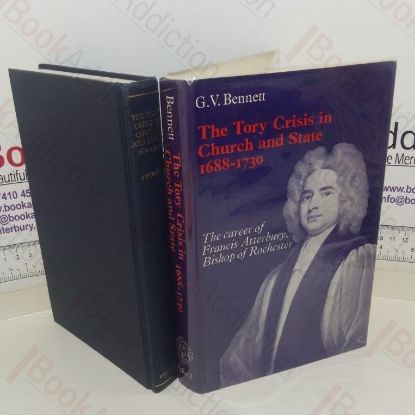 Picture of The Tory Crisis in Church and State, 1688-1730: The Career of Francis Atterbury, Bishop of Rochester