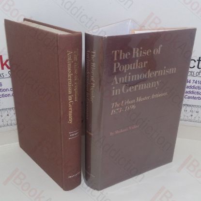 Picture of The Rise of Popular Antimodernism in Germany: The Urban Master Artisans, 1873-1896