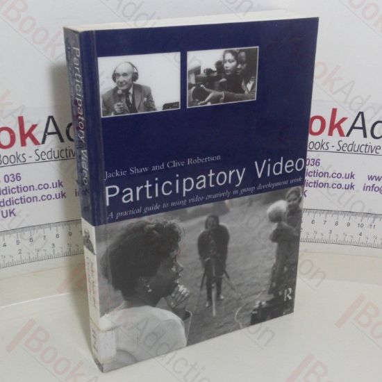 Picture of Participatory Video: A Practical Approach to Using Video Creatively in Group Development Work