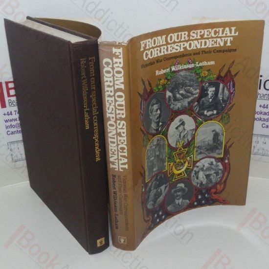 Picture of From Our Special Correspondent: Victorian War Correspondents and Their Campaigns