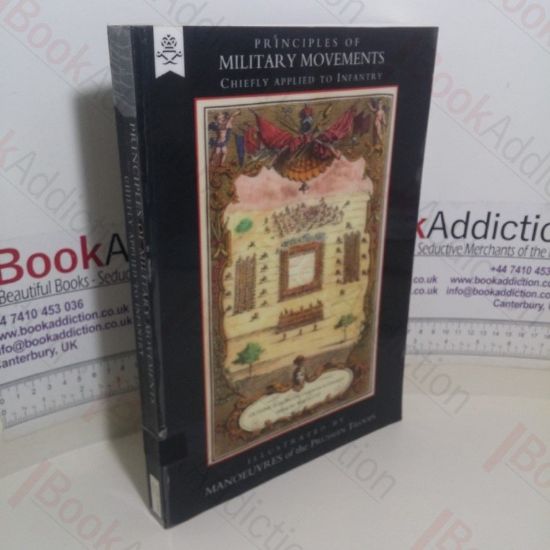 Picture of Principles of Military Movements, Chiefly Applied to Infantry: Illustrated by Manoeuveres of the Prussian Troops, and by an Outline of the British Campaigns in Germany, During the War of 1757