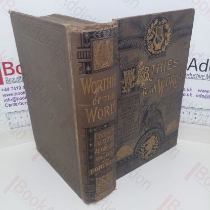Picture of Worthies of the World: A Series of Historical and Critical Sketches of the Lives, Actions and Characters of Great and Eminent Men of all Countries and Times