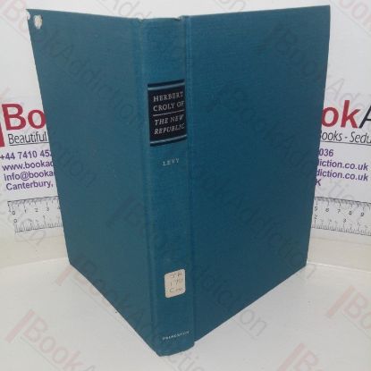 Picture of Herbert Croly of the New Republic: The Life and Thought of an American Progressive