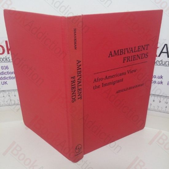 Picture of Ambivalent Friends: Afro-Americans View the Immigrant (Contributions in Afro- American and African Studies, Number 67)