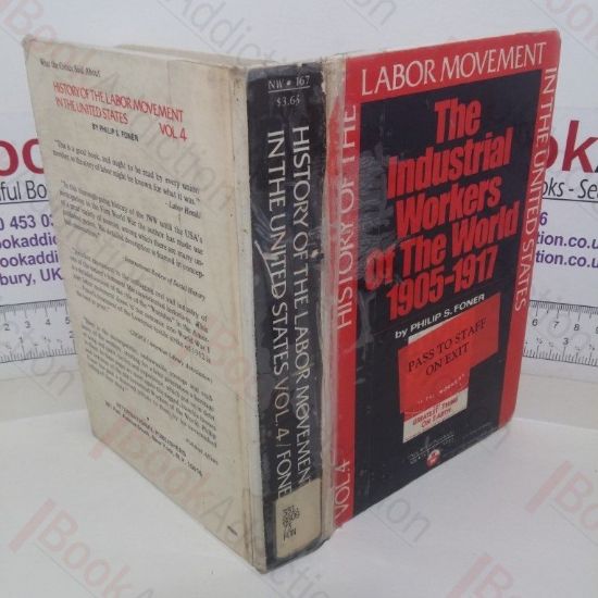 Picture of History of the Labor Movement in the United States: Volume IV; The Industrial Workers of the World, 1905-1917