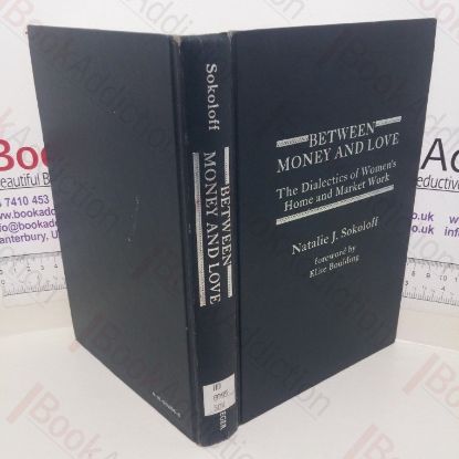 Picture of Between Money and Love: The Dialectics of Women's Home and Market Work