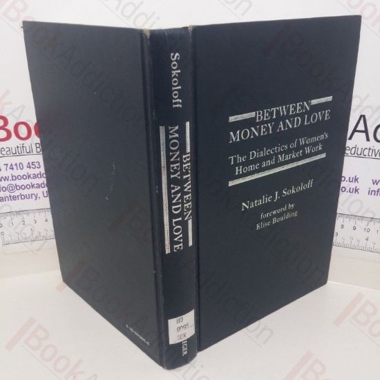 Picture of Between Money and Love: The Dialectics of Women's Home and Market Work