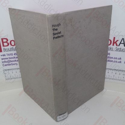 Picture of The Soviet Prefects: The Local Party Organs in Industrial Decision-making