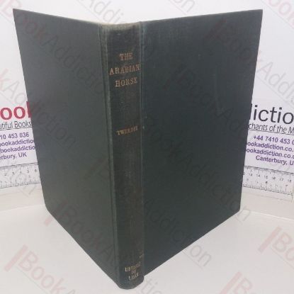 Picture of The Arabian Horse, His Country and People, With Portraits of Typical or Famous Arabians and Other Illustrations, Also a Map of the Country of the Arabian Horse and Descriptive Glossary of Arabic Words and Proper Names