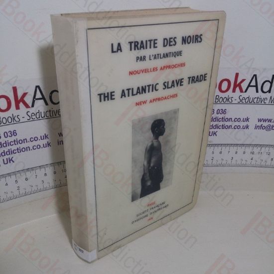 Picture of La Traite des Noirs par l'Antlantique; Nouvelles Approaches: The Atlantic Slave Trade; New Approaches (BibliothÃ¨que d'Histoire d'Outre-Mer series, No. 4
