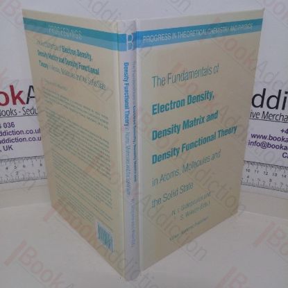 Picture of The Fundamentals of Electron Density, Density Matrix and Density Functional Theory in Atoms, Molecules and the Solid State (Progress in Theoretical Chemistry and Physics series, No. 14)