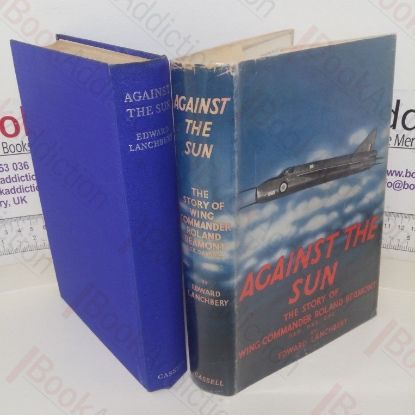 Picture of Against the Sun: The Story of Wing Commander Roland Beamont, Pilot of the Canberra and the P.1