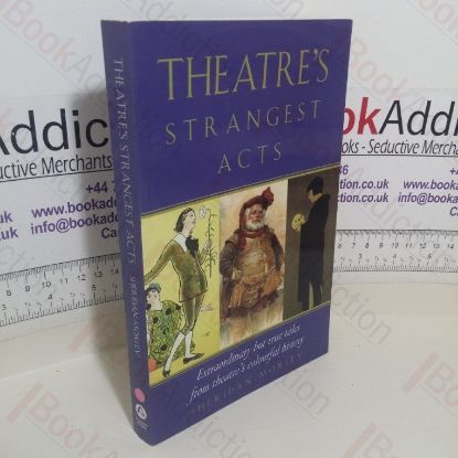 Picture of Theatre's Strangest Acts: Extraordinary But True Tales from the History of Theatre (Signed)