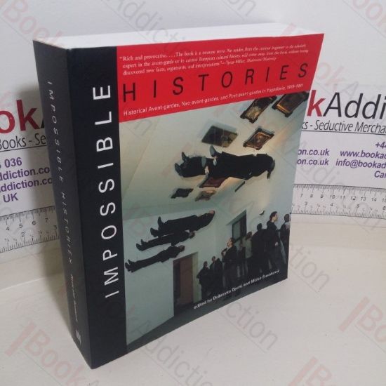 Picture of Impossible Histories: Historic Avant-gardes, Neo-avant-gardes, and Post-avant-gardes in Yugoslavia, 1918 1991