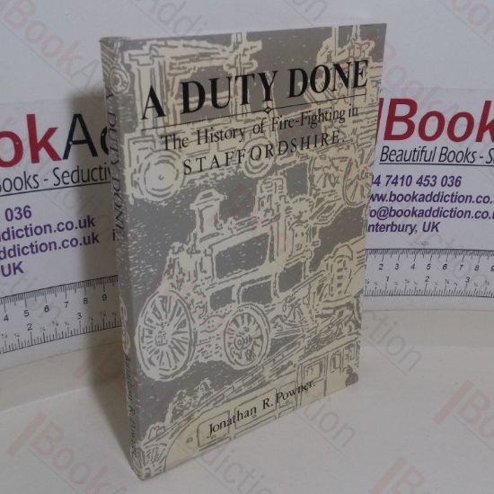 Picture of A Duty Done: The History of Fire-fighting in Staffordshire