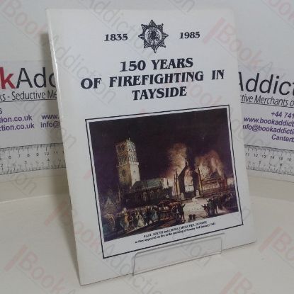 Picture of 150 Years of Firefighting in Tayside, 1835-1985