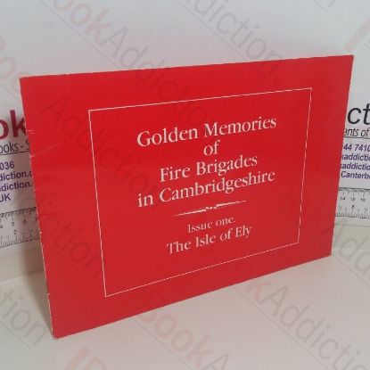 Picture of Golden Memories of Fire Brigades in Cambridgeshire: The Isle of Ely (Issue One)