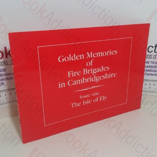 Picture of Golden Memories of Fire Brigades in Cambridgeshire: The Isle of Ely (Issue One)