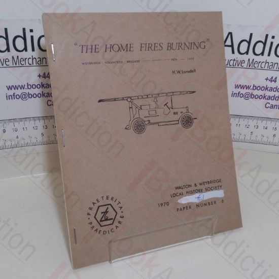 Picture of The Home Fires Burning: The Weybridge Fire Brigade, 1874 - 1933 (Volunteer Brigade)