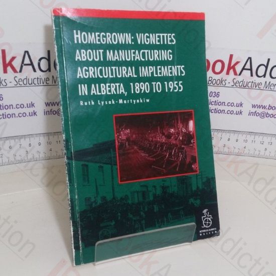 Picture of Homegrown: Vignettes About Manufacturing Agricultural Implements in Alberta, 1890-1955