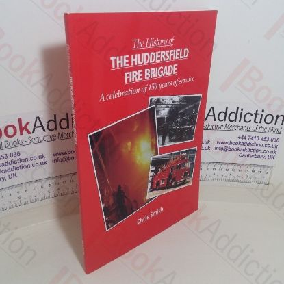Picture of The History of the Huddersfield Fire Brigade: A Celebration of 150 Years of Service
