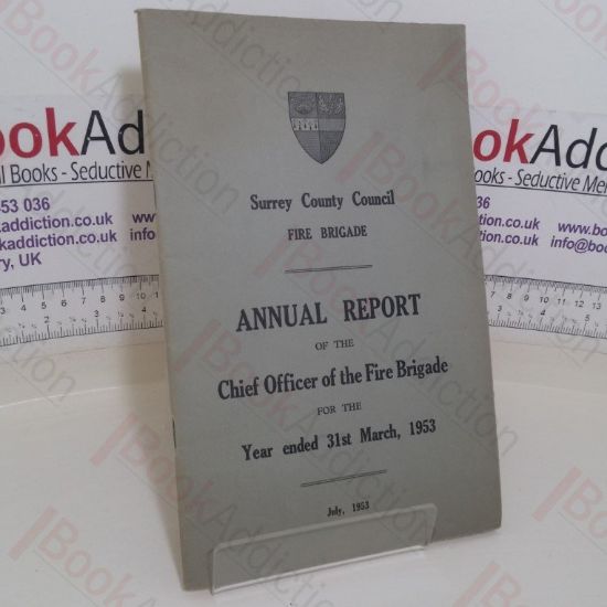 Picture of Annual Report of the Chief Officer of the Fire Brigade for the Year Ended 31st, 1953 (Surrey County Council Fire Brigade)