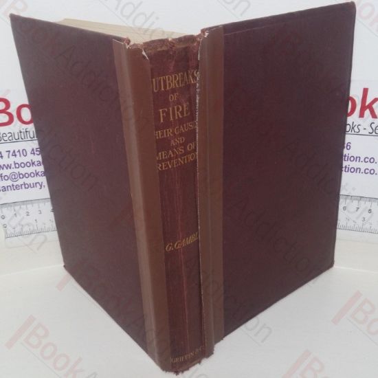 Picture of A Practical Treatise on Outbreaks of Fire: Being a Systematic Study of Their Causes and Means of Prevention; Dealing with the Possibilities of Danger, Precautions Necessary, Notification, Extinction, Equipment for Swing Life & Property, Organisations of Fire Brigades, Notes on Structural Design of Buildings, Legal Enactments and Insurance; Historic Configurations and their Lessons