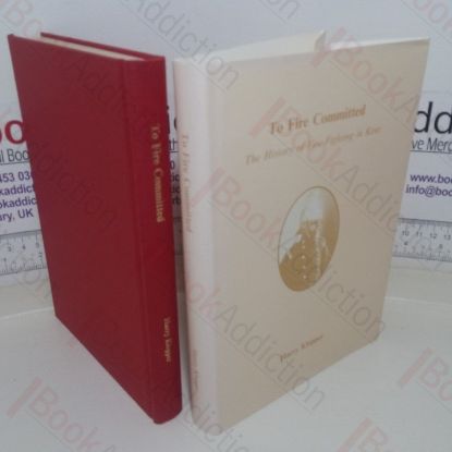 Picture of To Fire Committed: The History of Fire-fighting in Kent