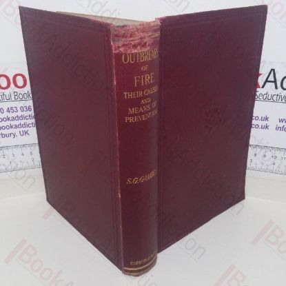 Picture of A Practical Treatise on Outbreaks of Fire, Being a Systematic Study of Their Causes and Means of Prevention; Dealing with the Possibilities of Danger, Precautions Necessary, Notification, Extinction, Equipment for Swing Life & Property, Organisations of Fire Brigades, Notes on Structural Design of Buildings, Legal Enactments and Insurance; Historic Configurations and Their Lessons