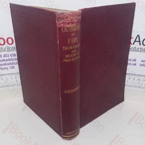 Picture of A Practical Treatise on Outbreaks of Fire, Being a Systematic Study of Their Causes and Means of Prevention; Dealing with the Possibilities of Danger, Precautions Necessary, Notification, Extinction, Equipment for Swing Life & Property, Organisations of Fire Brigades, Notes on Structural Design of Buildings, Legal Enactments and Insurance; Historic Configurations and Their Lessons