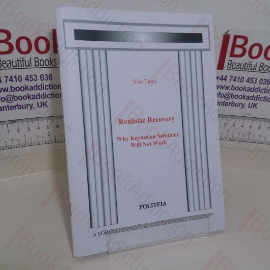 Picture of Realistic Recovery: Why Keynesian Solutions Will Not Work (Politeia paper)