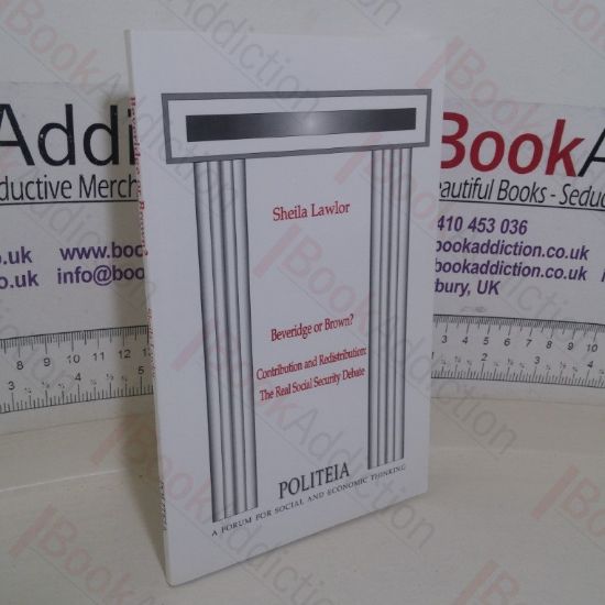 Picture of Beveridge or Brown? Contribution and Redistribution: The Real Social Security Debate (Politeia paper)