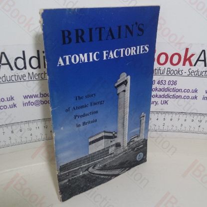 Picture of Britain's Atomic Factories: The Story of Atomic Energy Production in Britain