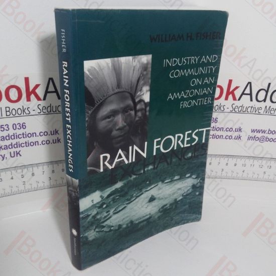 Picture of Rain Forest Exchanges: Industry and Community on an Amazonian Frontier