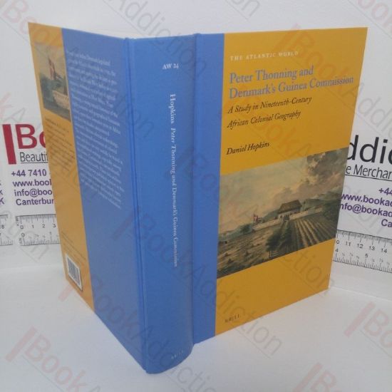 Picture of Peter Thonning and Denmark's Commission: A Study in Nineteenth Century African Colonial Geography (The Atlantic World - Europe, Africa and the Americas 1500-1830 series)series)