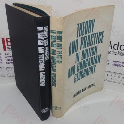 Picture of Theory and Practice in British and Hungarian Geography (Proceedings of the 4th British-Hungarian Geographical Seminar Nyiregyhaza, 18-19 August 1987)