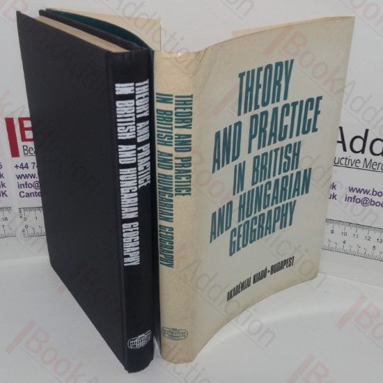 Picture of Theory and Practice in British and Hungarian Geography (Proceedings of the 4th British-Hungarian Geographical Seminar Nyiregyhaza, 18-19 August 1987)