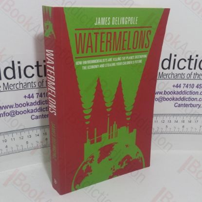 Picture of Watermelons: How Environmentalists are Killing the Planet, Destroying the Economy and Stealing Your Children's Future
