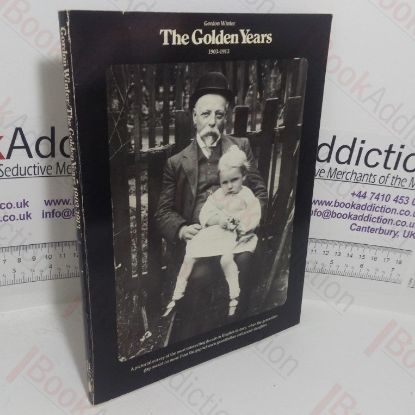 Picture of The Golden Years, 1903-1913: A Pictorial Survey of the Most Interesting Decade in English History, Recorded in Contemporary Photographs and Drawings