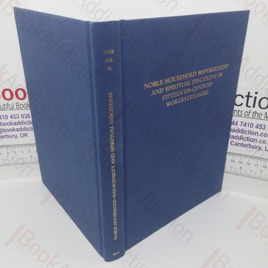 Picture of Nobel Household Management and Spiritual Discipline in Fifteenth-century Worcestershire: A Household Account of Edward, Duke of York at Hanley Castle, 1409-10: A Visitation Court Book of Hatlebury, 1401-1598 (Worcestershire Historical Society, New Series, Volume 24)