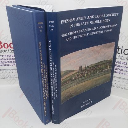 Picture of Evesham Abbey and Local Society in the Late Middle Ages: The Abbot's Household Account, 1456-7 and the Priors' Registers, 1520-40 (Worcestershire Historical Society New Series, Volume 30)