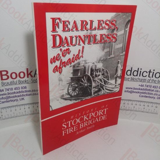 Picture of Fearless, Dauntless: We're Afraid!  A History of Stockport Fire Brigade